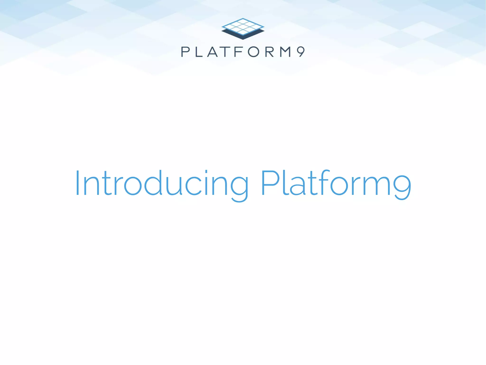 Introducing Platform9
 