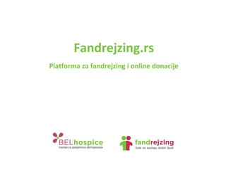 Fandrejzing.rs
Platforma za fandrejzing i online donacije
 