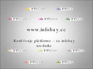 www.infobay.cc Korišćenje platforme – za infobay urednike 