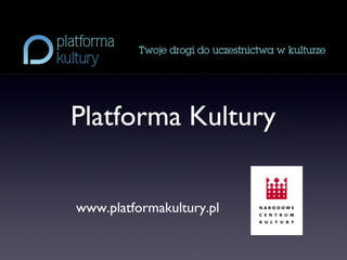 Platforma Kultury www.platformakultury.pl 
