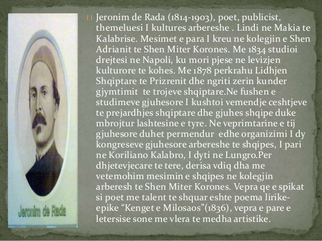 Jeronim de Rada (1814-1903), poet, publicist,
themeluesi I kultures arbereshe . Lindi ne Makia te
Kalabrise. Mesimet e p...