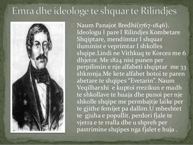 Naum Panajot Bredhi(1767-1846).
Ideologu I pare I Rilindjes Kombetare
Shqiptare, mendimtar I shquar
iluminist e veprimt...