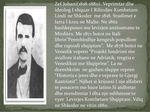 Zef Jubani(1818-1880). Veprimtar dhe
ideolog I shquar I Rilindjes Kombetare.
Lindi ne Shkoder me 1818. Studimet e
larta...