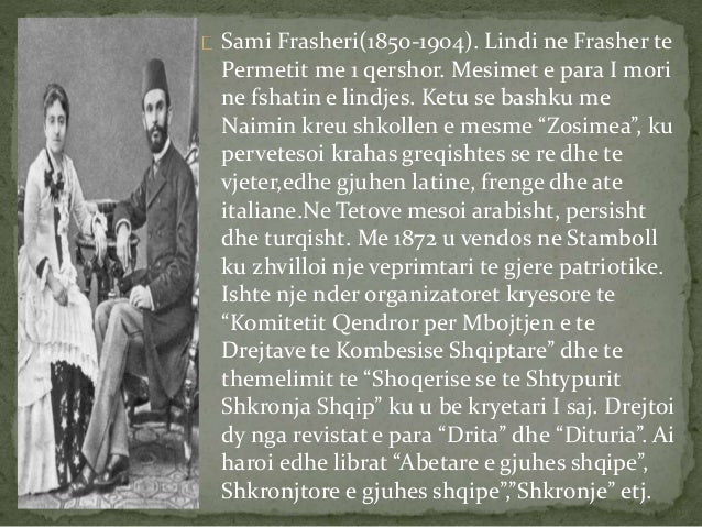 Sami Frasheri(1850-1904). Lindi ne Frasher te
Permetit me 1 qershor. Mesimet e para I mori
ne fshatin e lindjes. Ketu se...