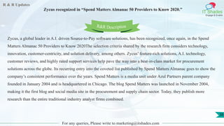 R & R Updates
IT Shades
Engage & Enable
Zycus recognized in “Spend Matters Almanac 50 Providers to Know 2020.”
For any que...