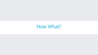 Now What?
 