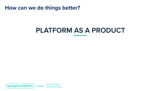 Platform as a Product: How to Delight Your Developers and Deliver Value for Your Customers