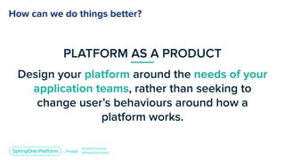 Platform as a Product: How to Delight Your Developers and Deliver Value for Your Customers