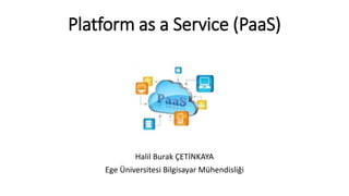 Platform as a Service (PaaS)
 