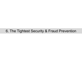 6. The Tightest Security & Fraud Prevention
 