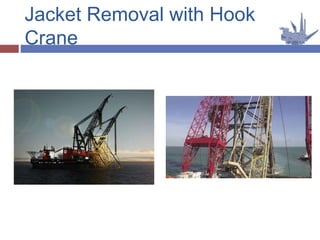 Jacket Removal with Hook
Crane
 