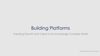 Building Platforms
Creating Growth and Value in an Increasingly Complex World
Copyright © 2018 The Inovo Group LLC
 