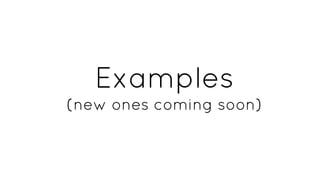 Examples
(new ones coming soon)

 