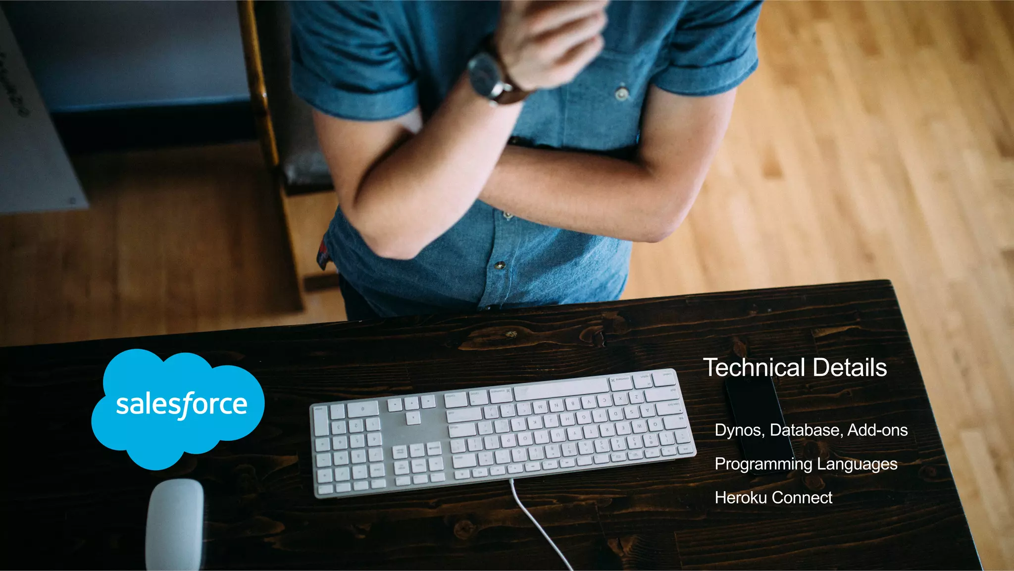 Technical Details
Dynos, Database, Add-ons
Programming Languages
Heroku Connect
 