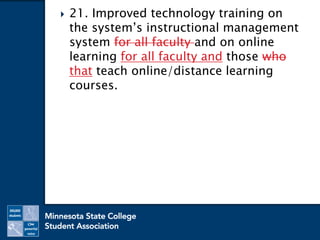  21. Improved technology training on
the system’s instructional management
system for all faculty and on online
learning for all faculty and those who
that teach online/distance learning
courses.
 