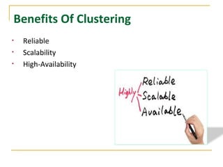Benefits Of Clustering
• Reliable
• Scalability
• High-Availability
 