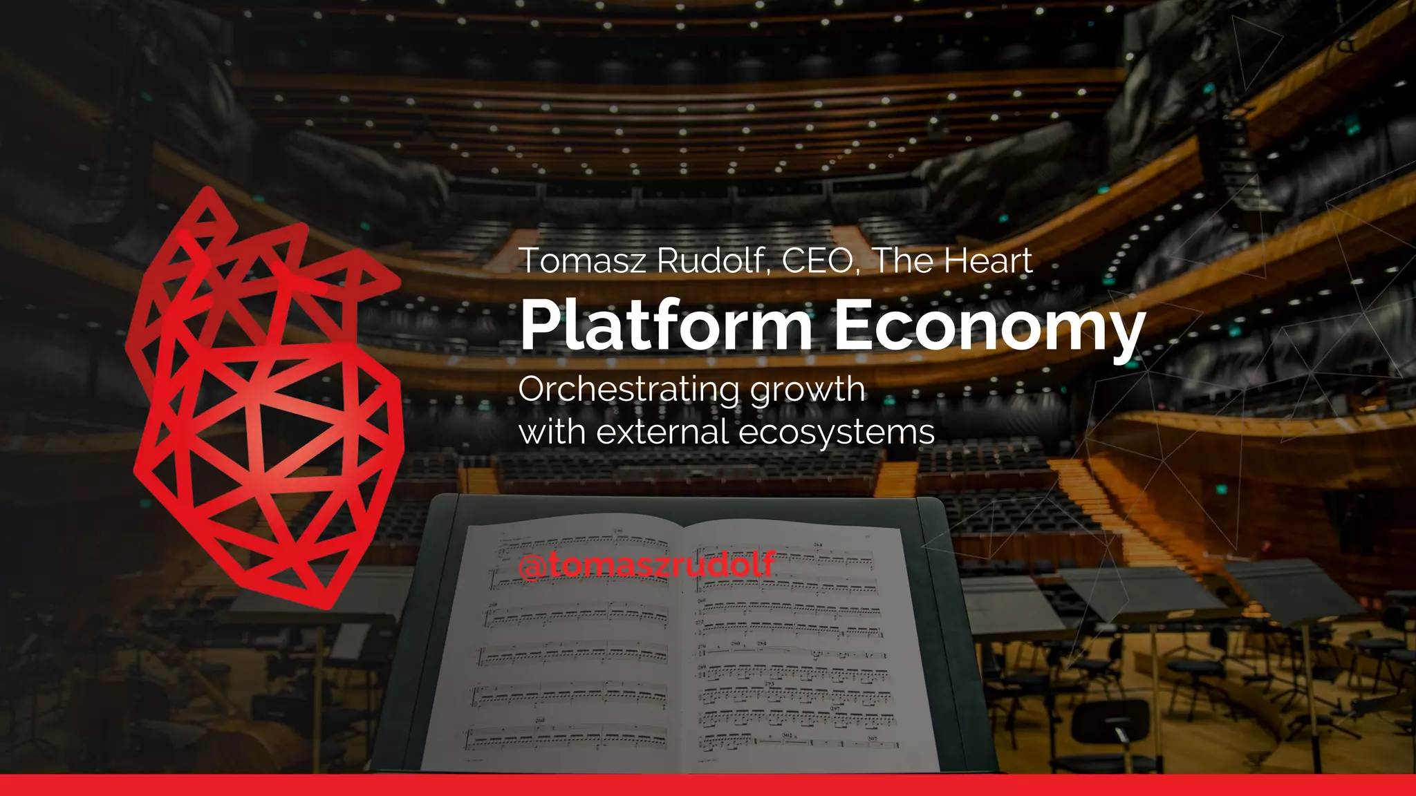 Tomasz Rudolf, CEO, The Heart
Platform Economy
Orchestrating growth
with external ecosystems
@tomaszrudolf
 