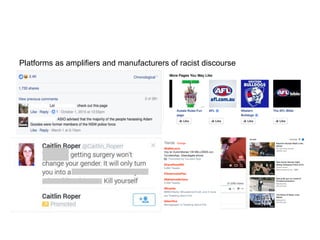 Platforms as amplifiers and manufacturers of racist discourse 	
  
	
  
	
  
	
  
	
  
	
  
	
  
	
  
 
