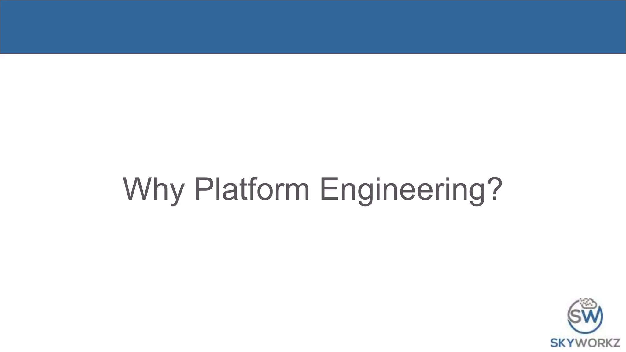 Why Platform Engineering?
 