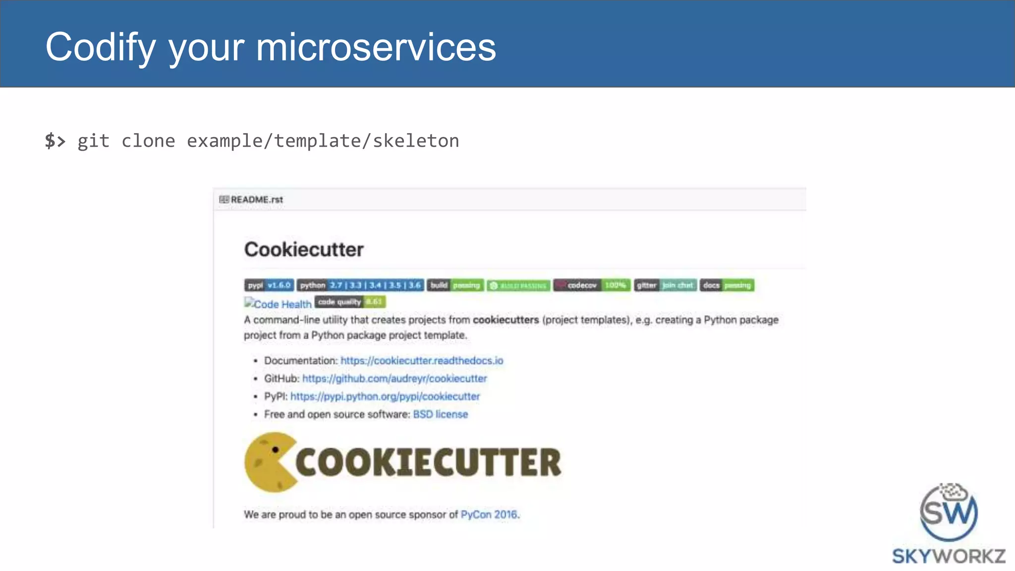 $> git clone example/template/skeleton
Codify your microservices
 