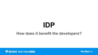 IDP
How does it benefit the developers?
 
