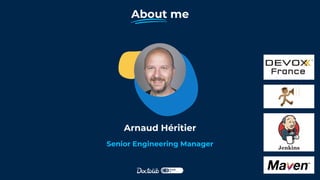 About me
Senior Engineering Manager
Arnaud Héritier
 