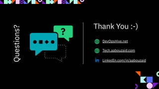 Thank You :-)
LinkedIn.com/in/aabouzaid
Tech.aabouzaid.com
Questions?
DevOpsHive.net
 