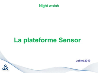 Night watch La plateforme Sensor   Juillet 2010 