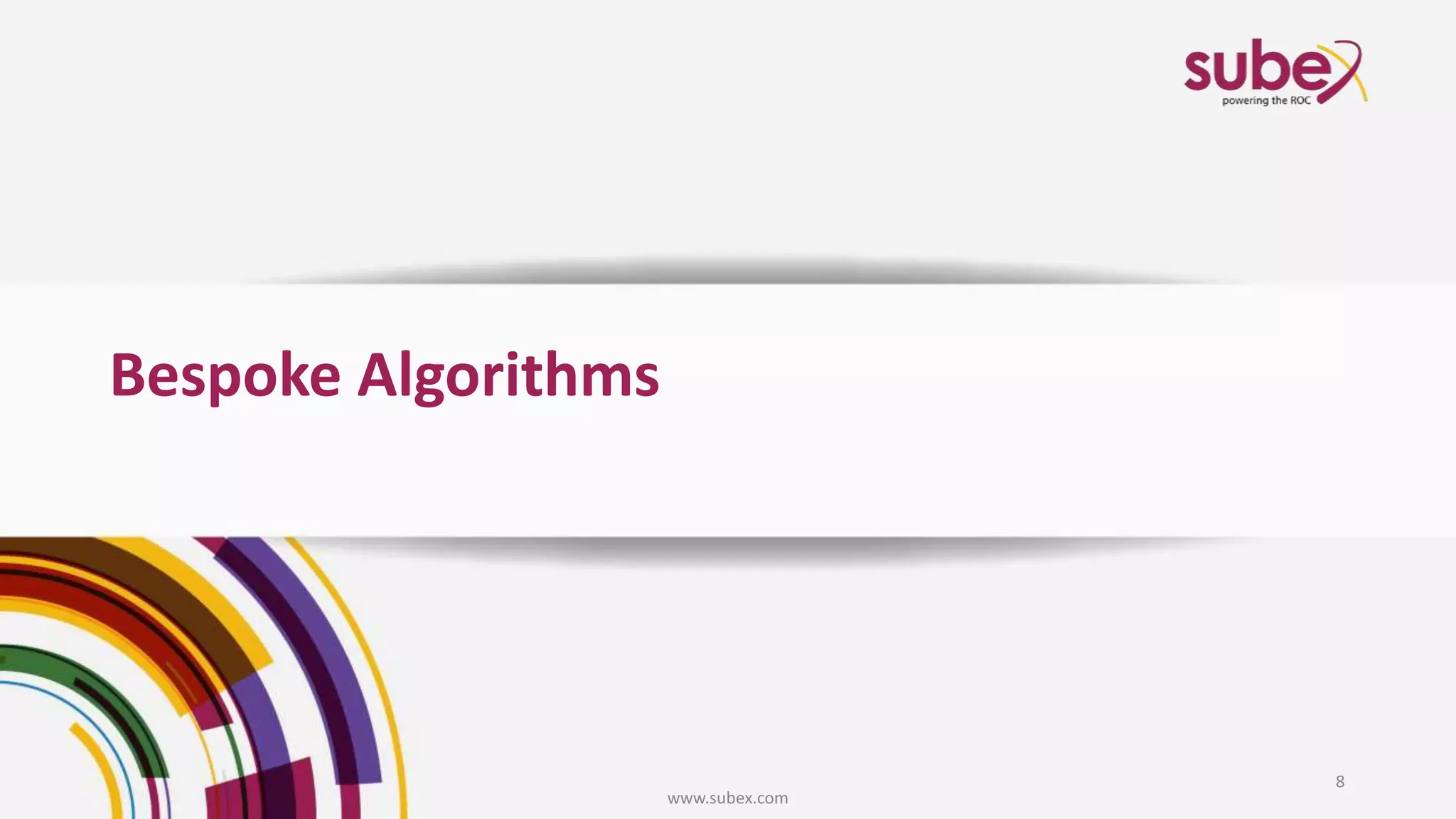 Bespoke Algorithms
www.subex.com
8
 