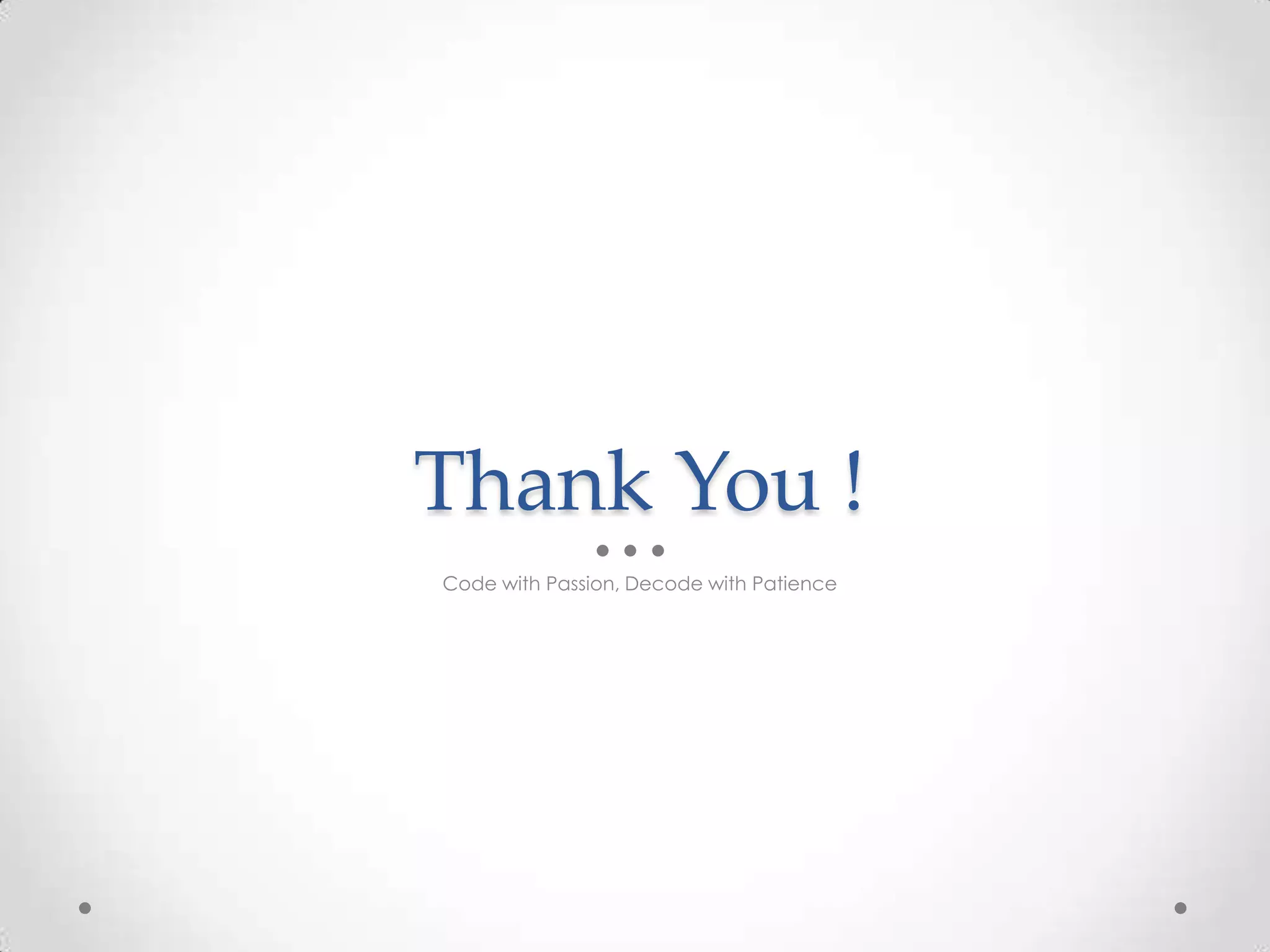 Thank You ! Code with Passion, Decode with Patience 