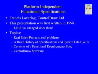 Platform Independent  Functional Specifications ,[object Object],[object Object],[object Object],[object Object],[object Object],[object Object],[object Object],[object Object]