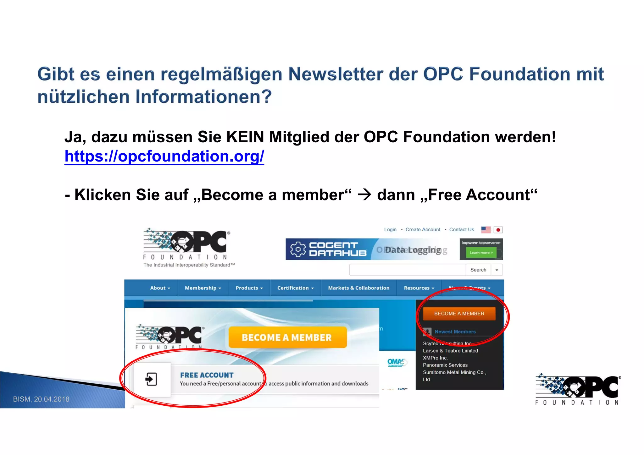 BISM, 20.04.2018
Ja, dazu müssen Sie KEIN Mitglied der OPC Foundation werden!
https://opcfoundation.org/
- Klicken Sie auf „Become a member“  dann „Free Account“
 