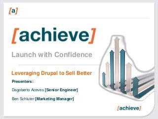 Launch with Confidence
Leveraging Drupal to Sell Better
Presenters:
Dagoberto Aceves [Senior Engineer]

Ben Schluter [Marketing Manager]

 