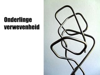 Onderlinge
verwevenheid
 