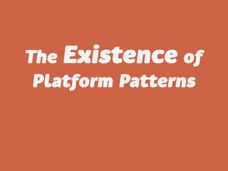 The Existence of
 Platform Patterns
 