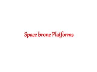 Space brone Platforms
 