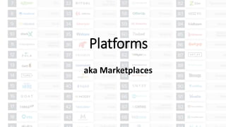 Platforms
aka Marketplaces
 