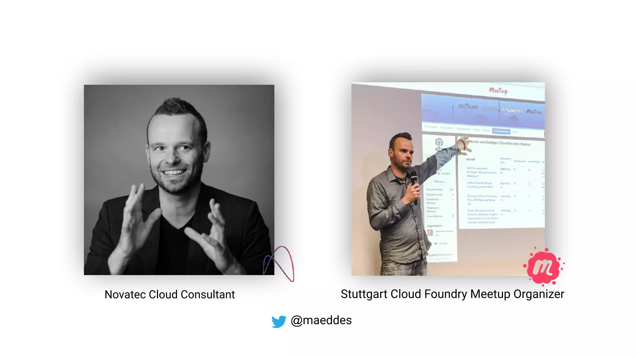 Novatec Cloud Consultant Stuttgart Cloud Foundry Meetup Organizer
@maeddes
 