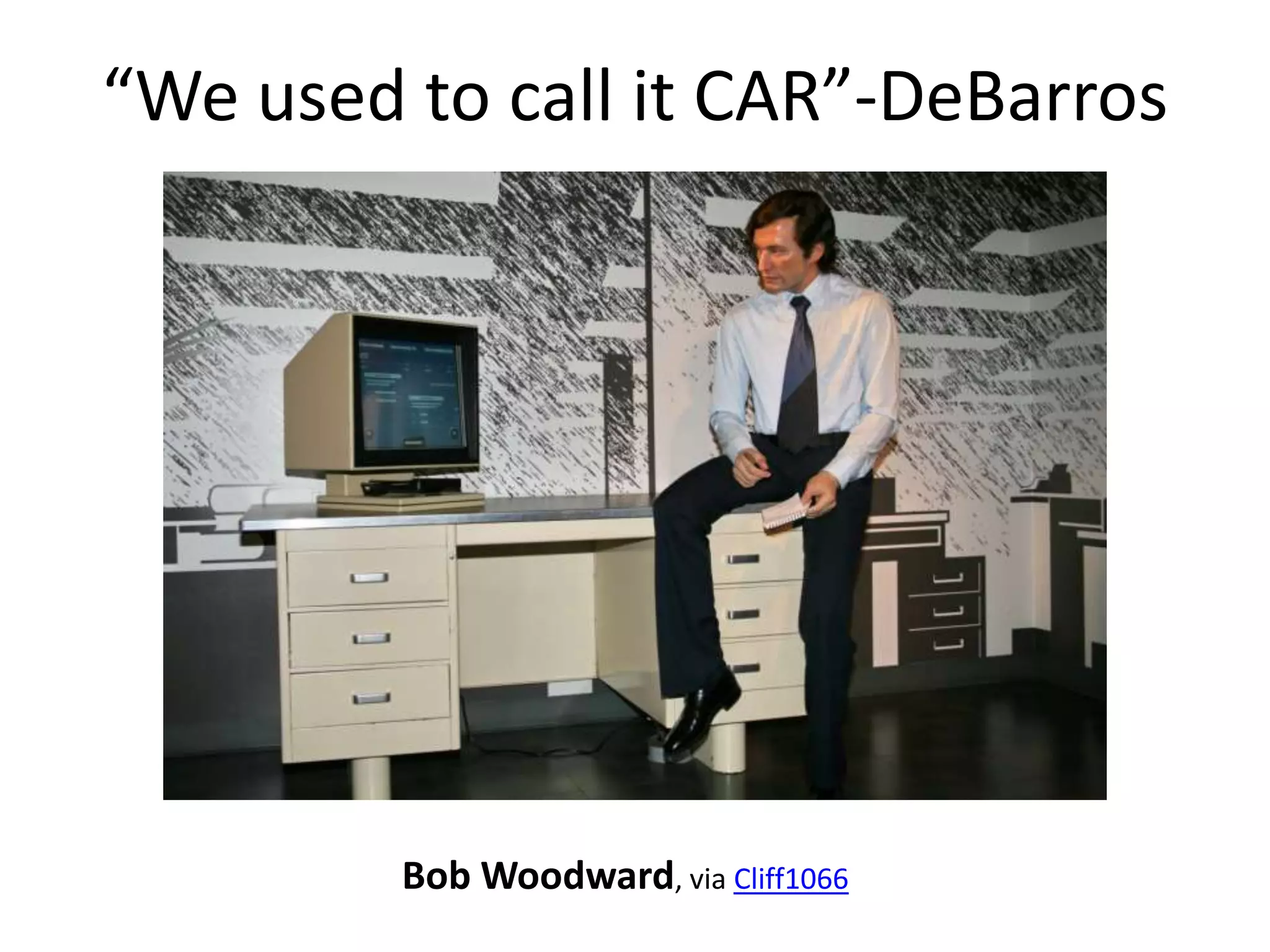 “We used to call it CAR”-DeBarros




         Bob Woodward, via Cliff1066
 