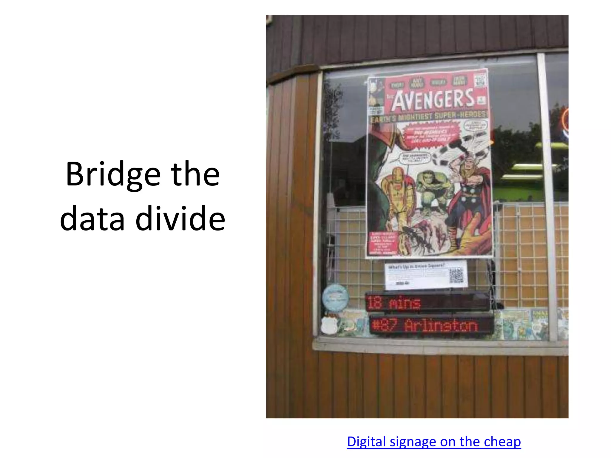 Bridge the
data divide




              Digital signage on the cheap
 