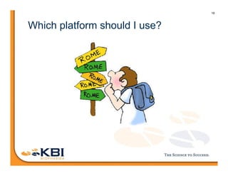 18
Which platform should I use?
 