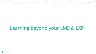 Sprout Labs
Learning beyond your LMS & LXP
 