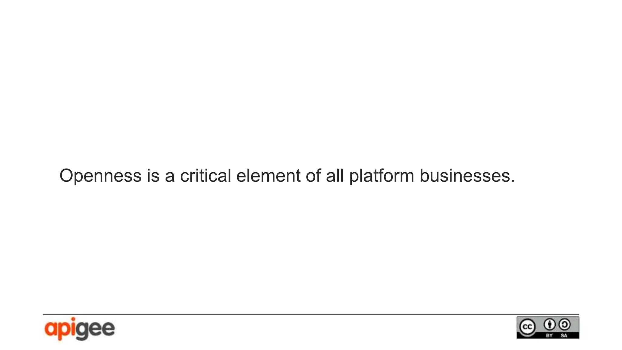 Openness is a critical element of all platform businesses.
 