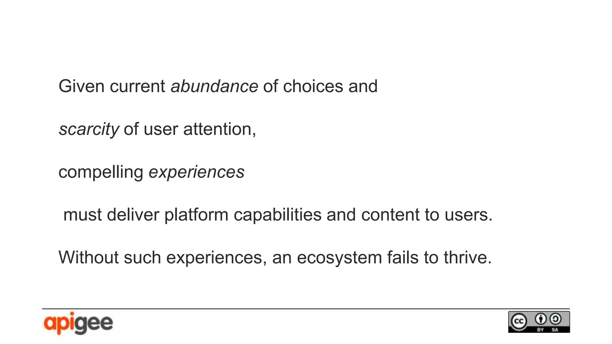 Given current abundance of choices and
scarcity of user attention,
compelling experiences
must deliver platform capabilities and content to users.
Without such experiences, an ecosystem fails to thrive.
 