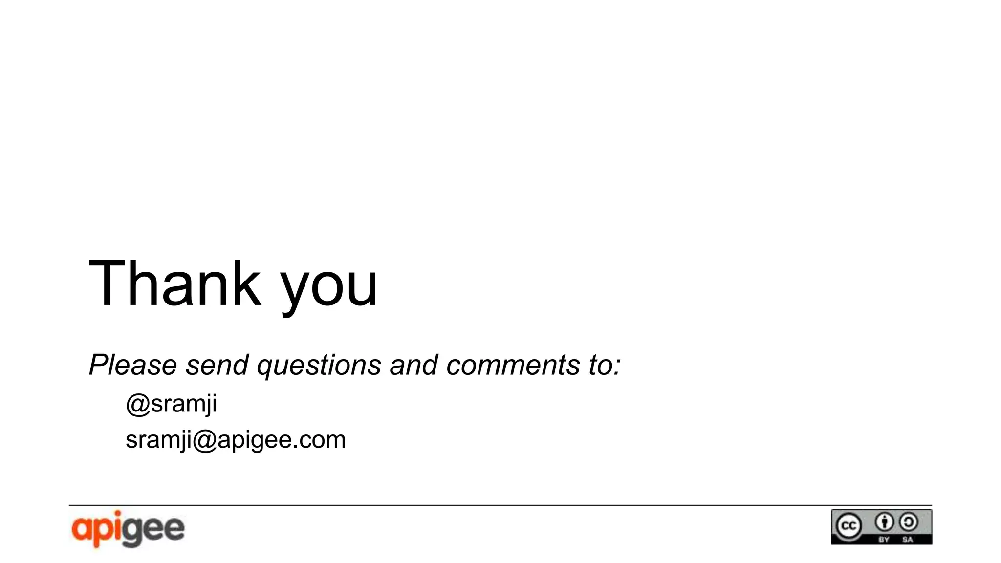 Thank you
Please send questions and comments to:
@sramji
sramji@apigee.com
 