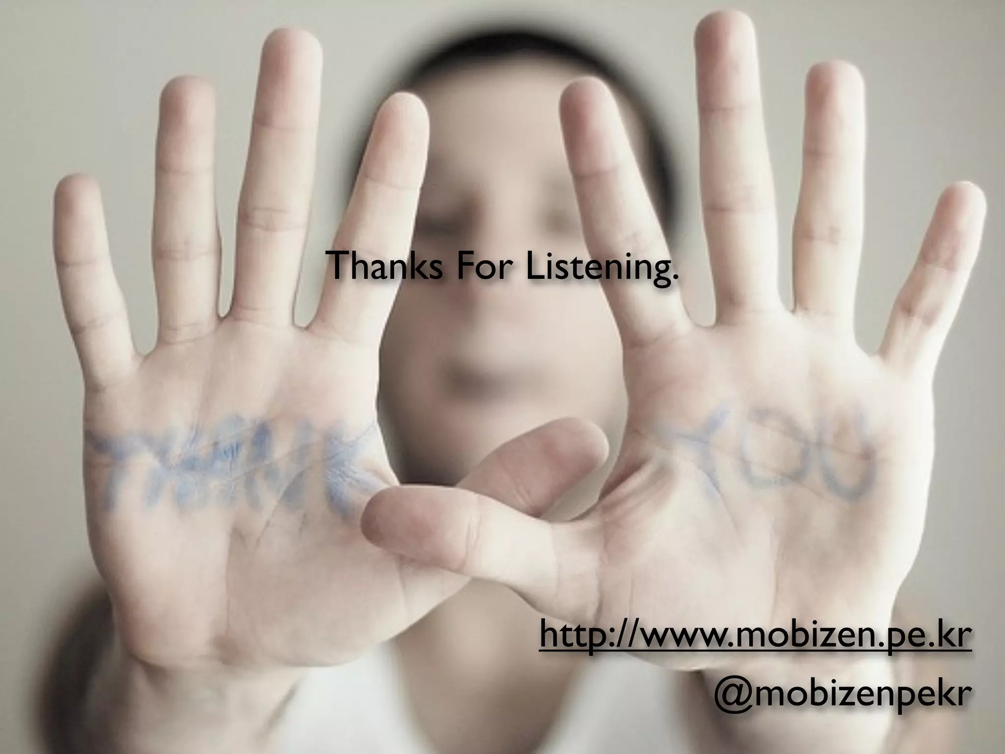 Thanks For Listening.




            http://www.mobizen.pe.kr
                     @mobizenpekr
 