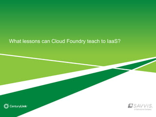 What lessons can Cloud Foundry teach to IaaS?
 