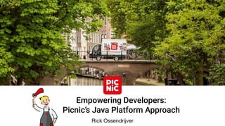 Rick Ossendrijver
Empowering Developers:
Picnic’s Java Platform Approach
 