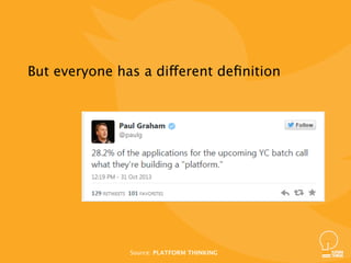 But everyone has a different deﬁnition
Source: PLATFORM THINKING
 