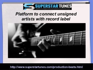 http://www.superstartunes.com/production-beats.html
Platform to connect unsigned
artists with record label
 